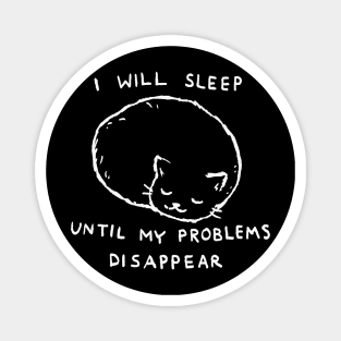 I will sleep until my problems disappear Magnet